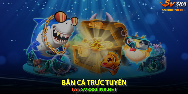 Bắn cá trực tuyến